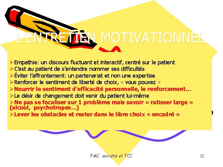 L’ENTRETIEN MOTIVATIONNEL ØEmpathie: un discours fluctuant et interactif, centré sur le patient ØC’est au