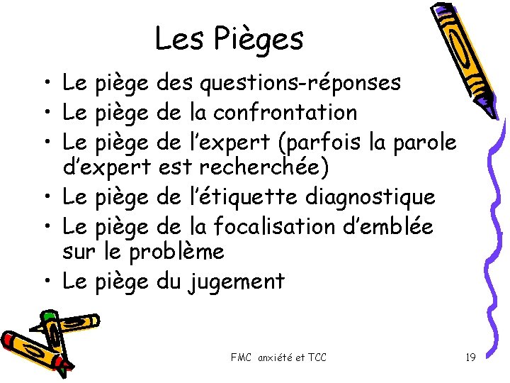 Les Pièges • Le piège des questions-réponses • Le piège de la confrontation •