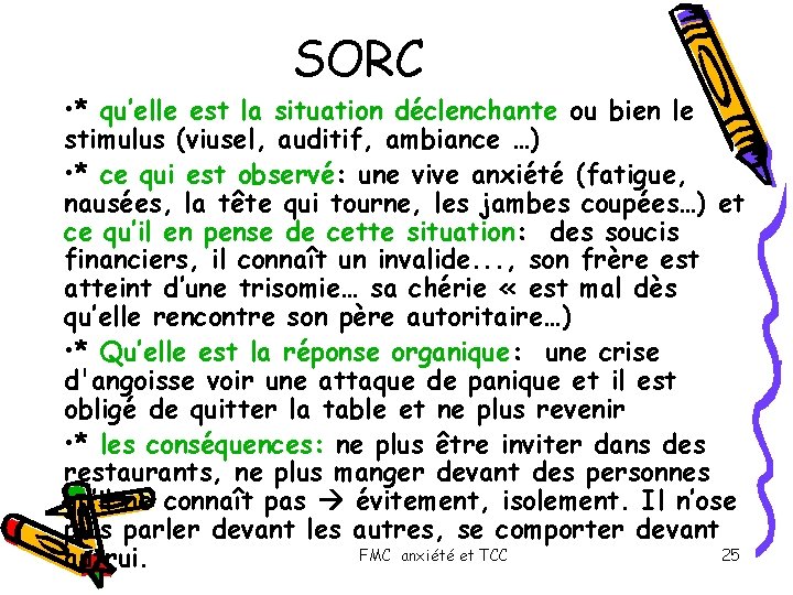 SORC • * qu’elle est la situation déclenchante ou bien le stimulus (viusel, auditif,