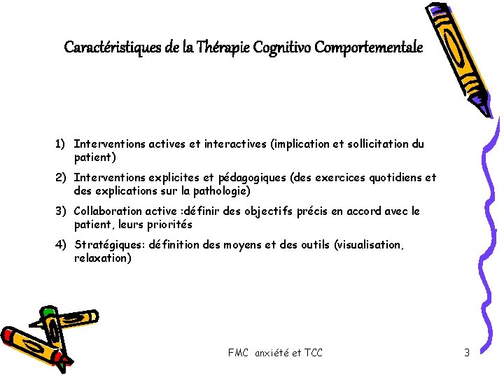 Caractéristiques de la Thérapie Cognitivo Comportementale 1) Interventions actives et interactives (implication et sollicitation