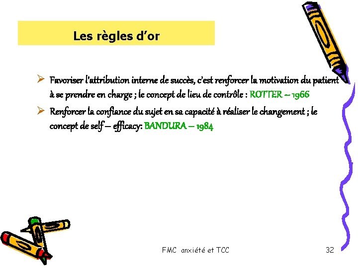 Les règles d’or Ø Favoriser l’attribution interne de succès, c’est renforcer la motivation du