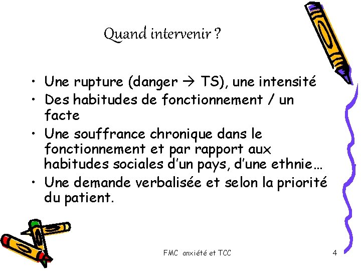 Quand intervenir ? • Une rupture (danger TS), une intensité • Des habitudes de