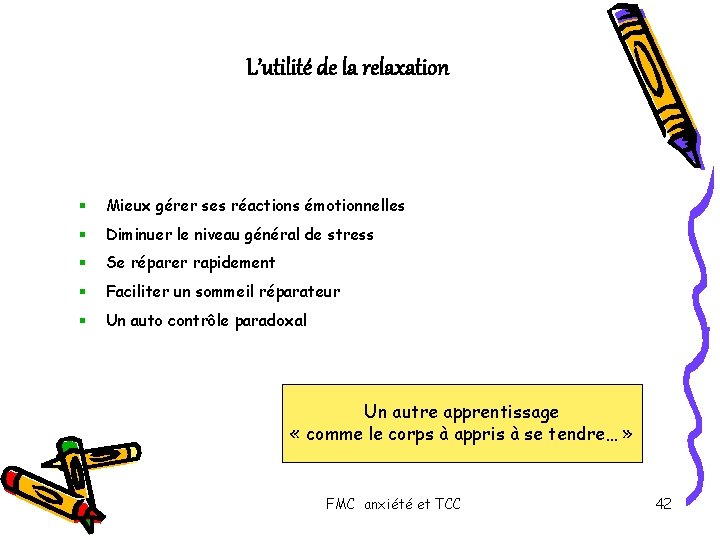 L’utilité de la relaxation § Mieux gérer ses réactions émotionnelles § Diminuer le niveau