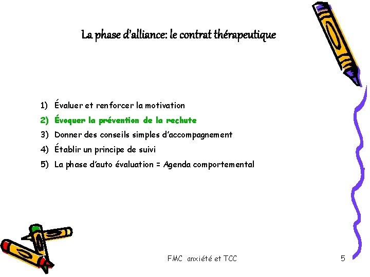 La phase d’alliance: le contrat thérapeutique 1) Évaluer et renforcer la motivation 2) Évoquer