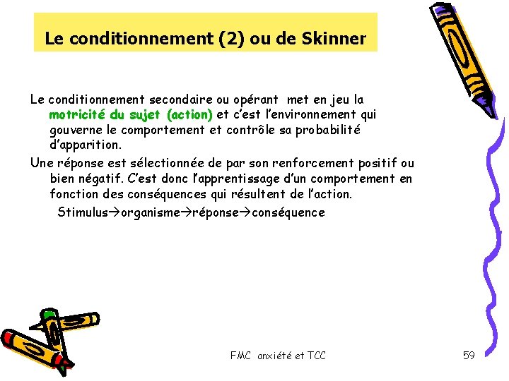 Le conditionnement (2) ou de Skinner Le conditionnement secondaire ou opérant met en jeu