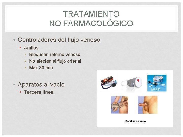 TRATAMIENTO NO FARMACOLÓGICO • Controladores del flujo venoso • Anillos • Bloquean retorno venoso