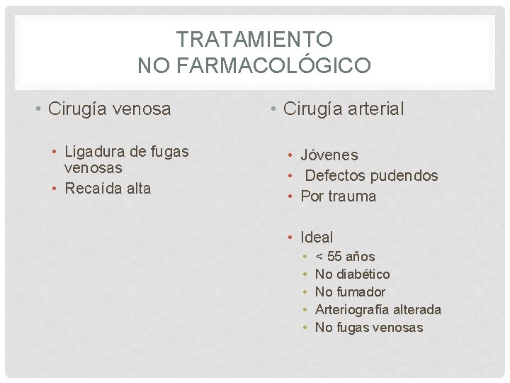 TRATAMIENTO NO FARMACOLÓGICO • Cirugía venosa • Ligadura de fugas venosas • Recaída alta