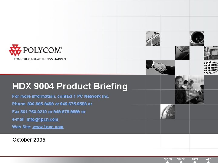 HDX 9004 Product Briefing For more information, contact 1 PC Network Inc. Phone 800