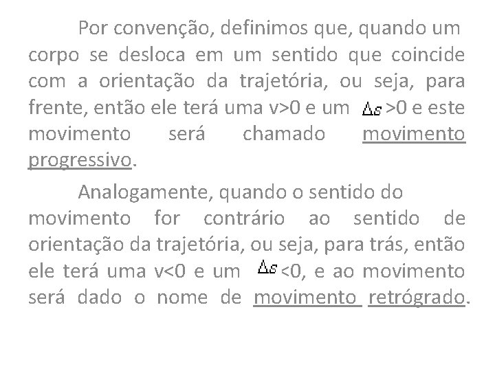 Por convenção, definimos que, quando um corpo se desloca em um sentido que coincide