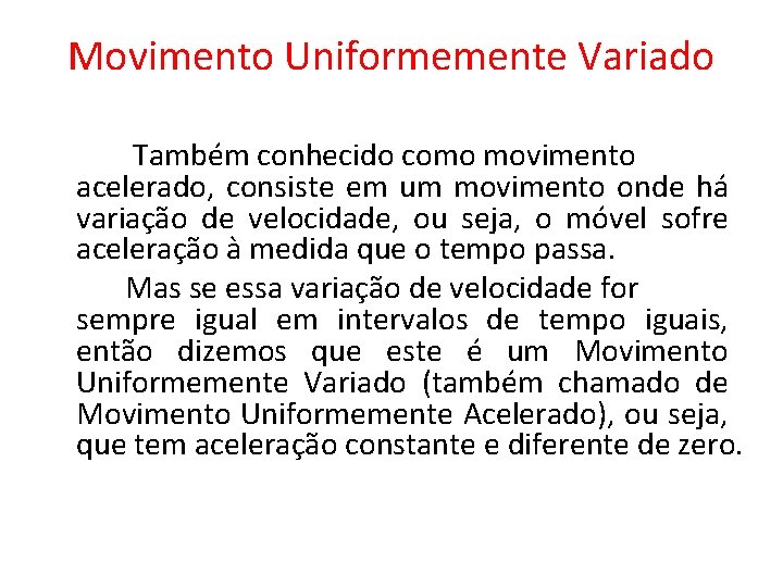 Movimento Uniformemente Variado Também conhecido como movimento acelerado, consiste em um movimento onde há