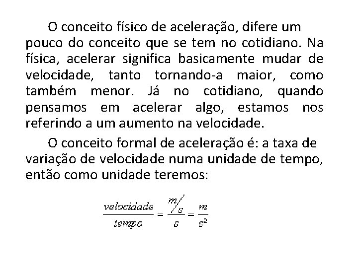 O conceito físico de aceleração, difere um pouco do conceito que se tem no