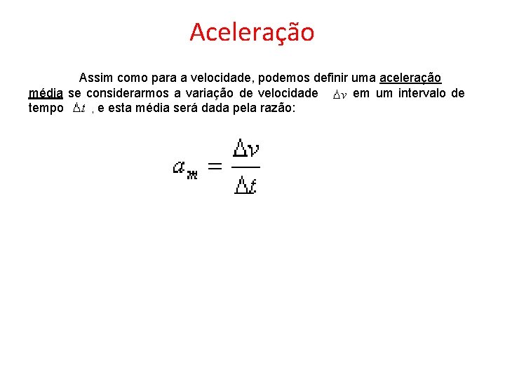 Aceleração Assim como para a velocidade, podemos definir uma aceleração média se considerarmos a