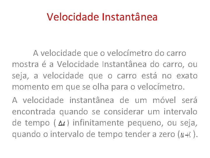 Velocidade Instantânea A velocidade que o velocímetro do carro mostra é a Velocidade Instantânea
