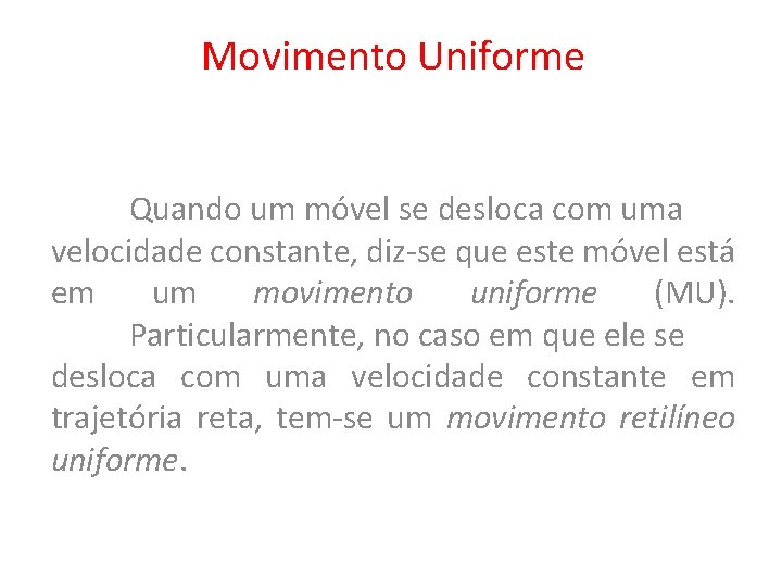 Movimento Uniforme Quando um móvel se desloca com uma velocidade constante, diz-se que este