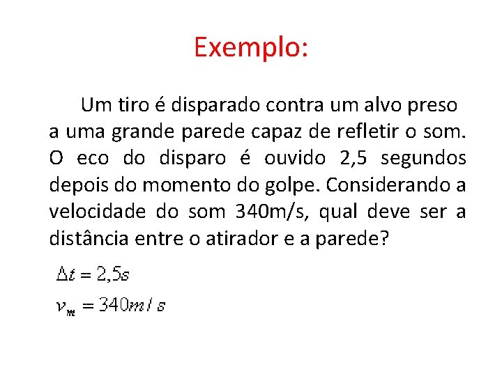 Exemplo: Um tiro é disparado contra um alvo preso a uma grande parede capaz