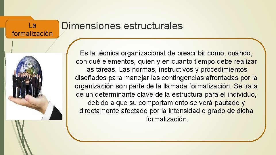 La formalización Dimensiones estructurales Es la técnica organizacional de prescribir como, cuando, con qué La formalización Dimensiones estructurales Es la técnica organizacional de prescribir como, cuando, con qué
