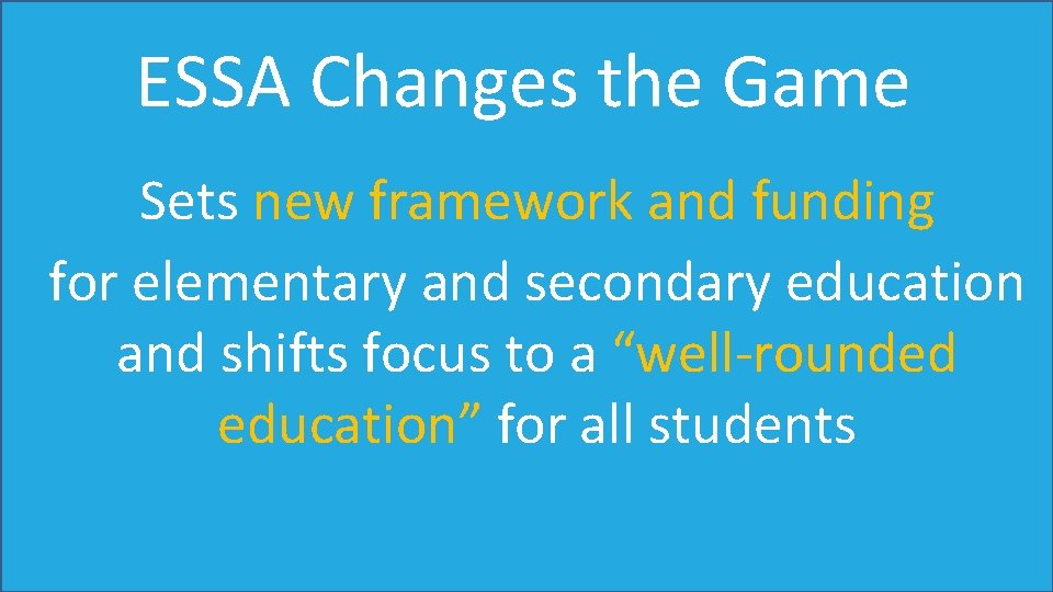 ESSA Changes the Game Sets new framework and funding for elementary and secondary education