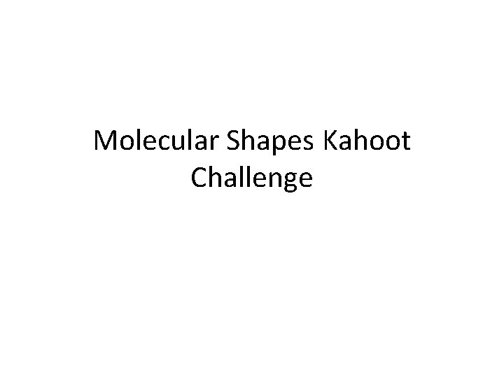 Molecular Shapes Kahoot Challenge 