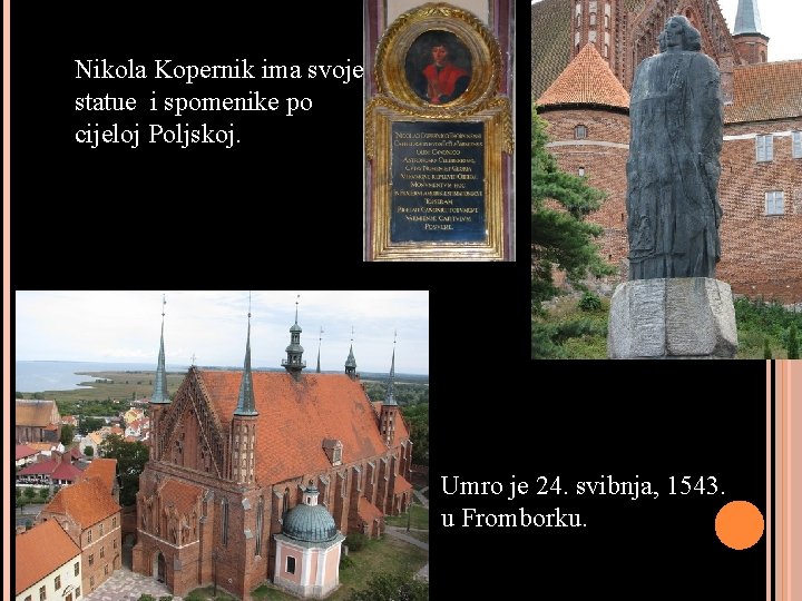 Nikola Kopernik ima svoje statue i spomenike po cijeloj Poljskoj. Umro je 24. svibnja,