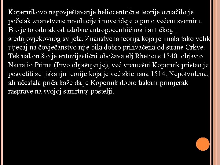 Kopernikovo nagovještavanje heliocentrične teorije označilo je početak znanstvene revolucije i nove ideje o puno