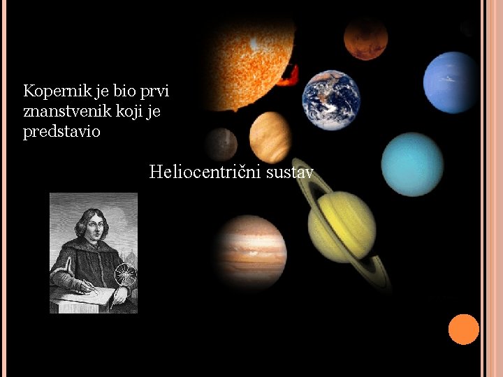 Kopernik je bio prvi znanstvenik koji je predstavio Heliocentrični sustav 