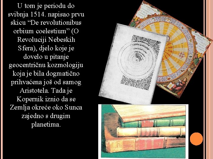 U tom je periodu do svibnja 1514. napisao prvu skicu “De revolutionibus orbium coelestium”