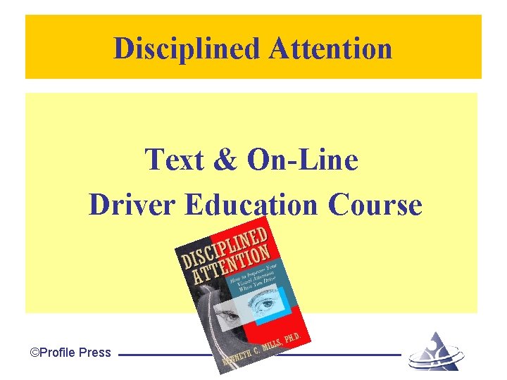 Disciplined Attention Text & On-Line Driver Education Course ©Profile Press 