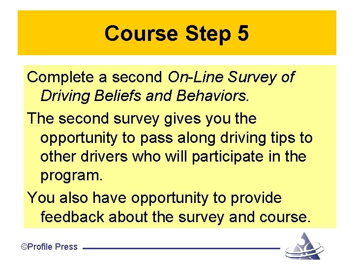 Course Step 5 Complete a second On-Line Survey of Driving Beliefs and Behaviors. The