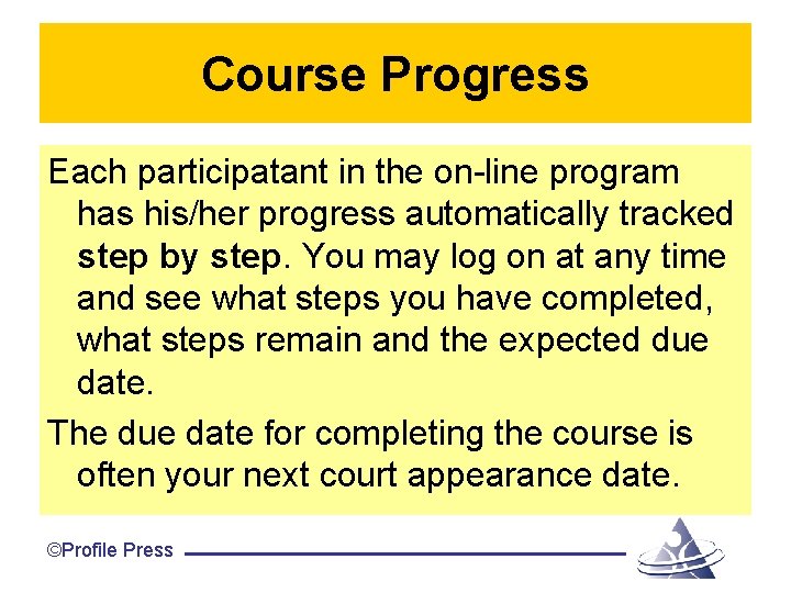 Course Progress Each participatant in the on-line program has his/her progress automatically tracked step