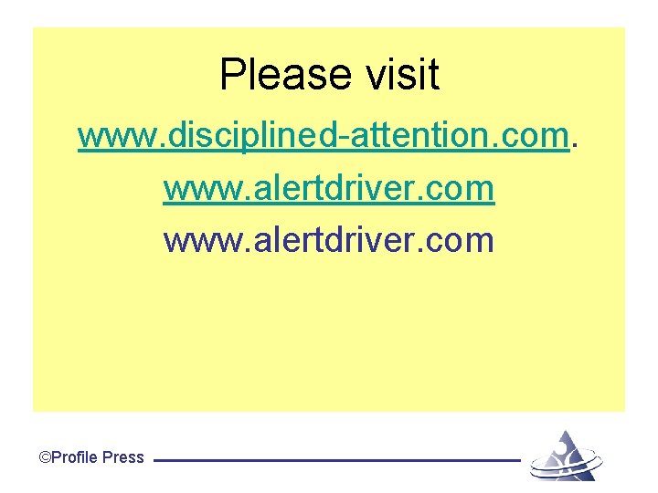 Please visit www. disciplined-attention. com. www. alertdriver. com ©Profile Press 