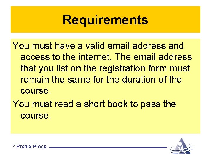 Requirements You must have a valid email address and access to the internet. The