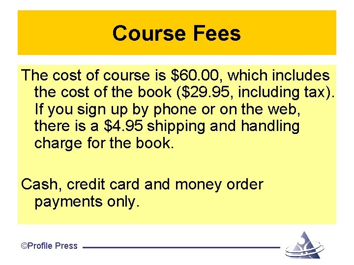 Course Fees The cost of course is $60. 00, which includes the cost of