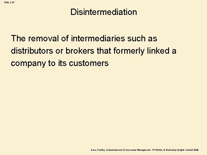 Slide 2. 24 Disintermediation The removal of intermediaries such as distributors or brokers that