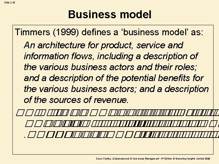 Slide 2. 42 Business model Timmers (1999) defines a ‘business model’ as: An architecture