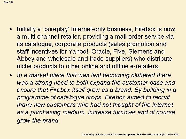 Slide 2. 56 • Initially a ‘pureplay’ Internet-only business, Firebox is now a multi-channel