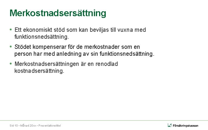 Merkostnadsersättning • Ett ekonomiskt stöd som kan beviljas till vuxna med funktionsnedsättning. • Stödet Merkostnadsersättning • Ett ekonomiskt stöd som kan beviljas till vuxna med funktionsnedsättning. • Stödet