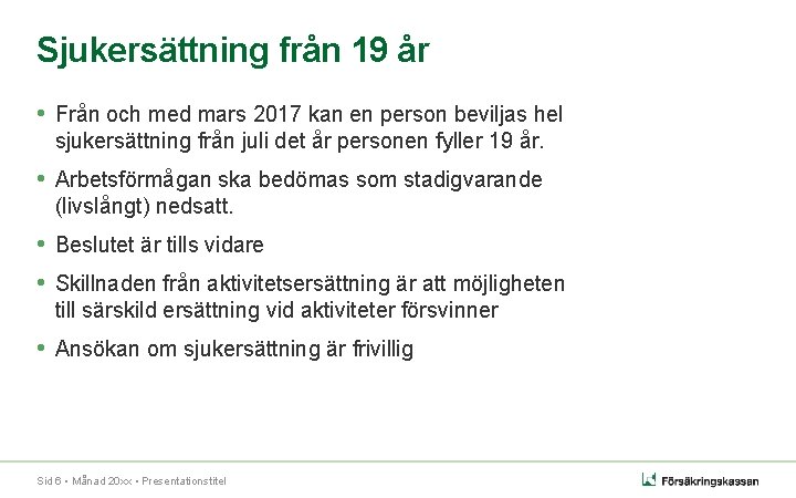 Sjukersättning från 19 år • Från och med mars 2017 kan en person beviljas Sjukersättning från 19 år • Från och med mars 2017 kan en person beviljas