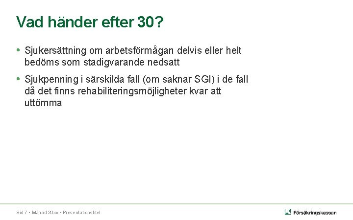Vad händer efter 30? • Sjukersättning om arbetsförmågan delvis eller helt bedöms som stadigvarande Vad händer efter 30? • Sjukersättning om arbetsförmågan delvis eller helt bedöms som stadigvarande