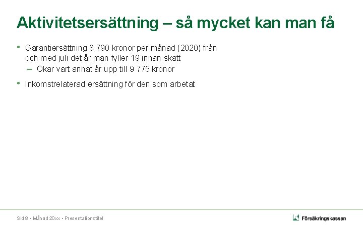 Aktivitetsersättning – så mycket kan man få • Garantiersättning 8 790 kronor per månad Aktivitetsersättning – så mycket kan man få • Garantiersättning 8 790 kronor per månad
