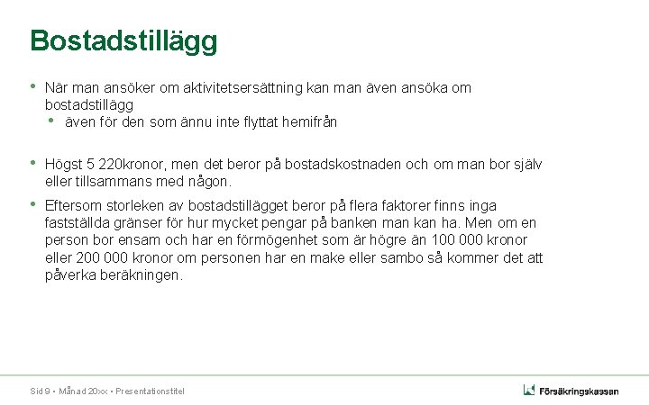 Bostadstillägg • När man ansöker om aktivitetsersättning kan man även ansöka om bostadstillägg • Bostadstillägg • När man ansöker om aktivitetsersättning kan man även ansöka om bostadstillägg •