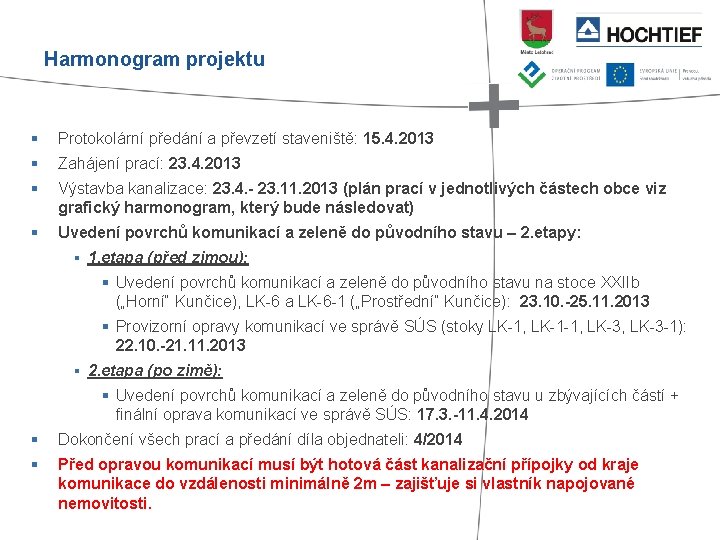 Harmonogram projektu § Protokolární předání a převzetí staveniště: 15. 4. 2013 § Zahájení prací: