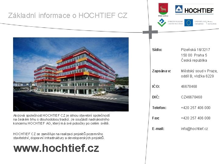 Základní informace o HOCHTIEF CZ Akciová společnost HOCHTIEF CZ je silnou stavební společností na