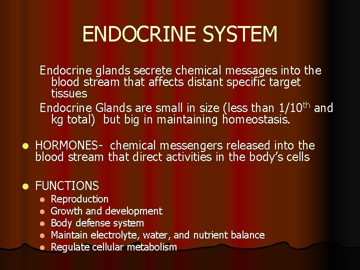 ENDOCRINE SYSTEM Endocrine glands secrete chemical messages into the blood stream that affects distant