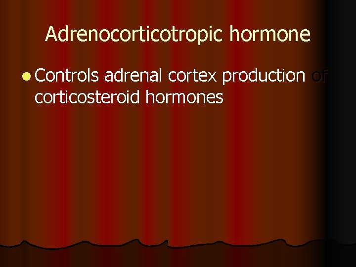 Adrenocorticotropic hormone l Controls adrenal cortex production of corticosteroid hormones 