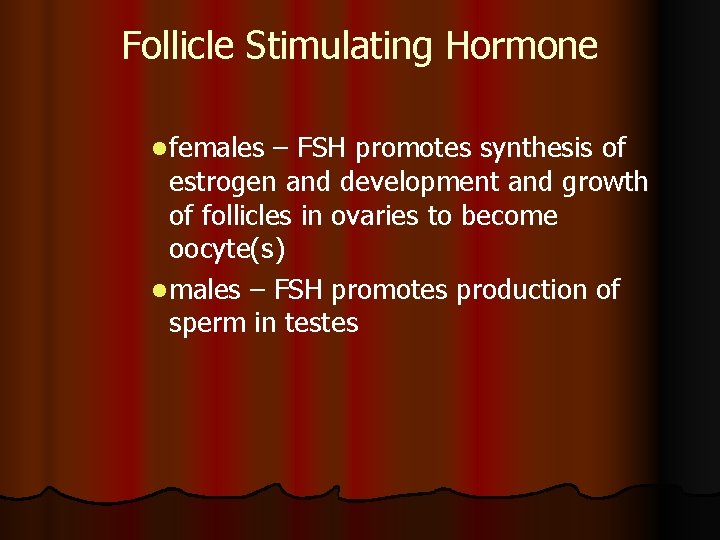 Follicle Stimulating Hormone l females – FSH promotes synthesis of estrogen and development and