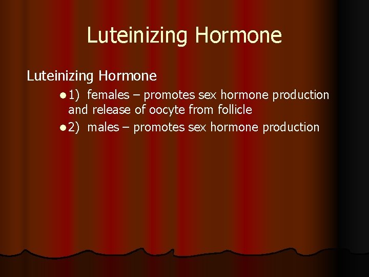 Luteinizing Hormone l 1) females – promotes sex hormone production and release of oocyte