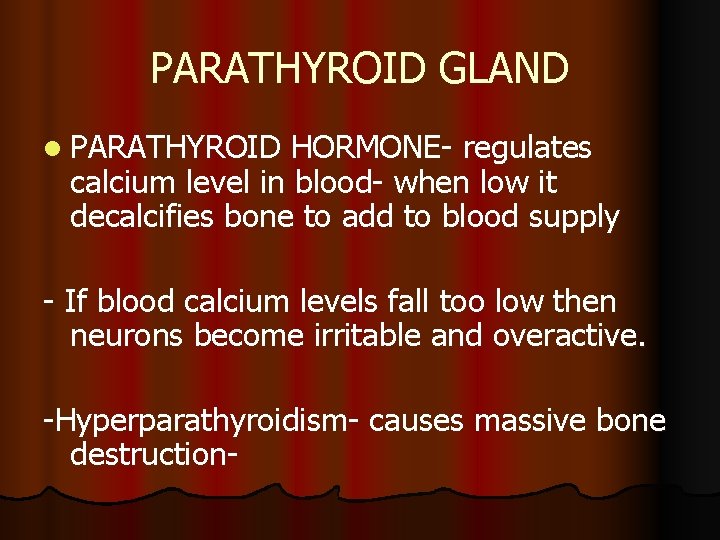 PARATHYROID GLAND l PARATHYROID HORMONE- regulates calcium level in blood- when low it decalcifies