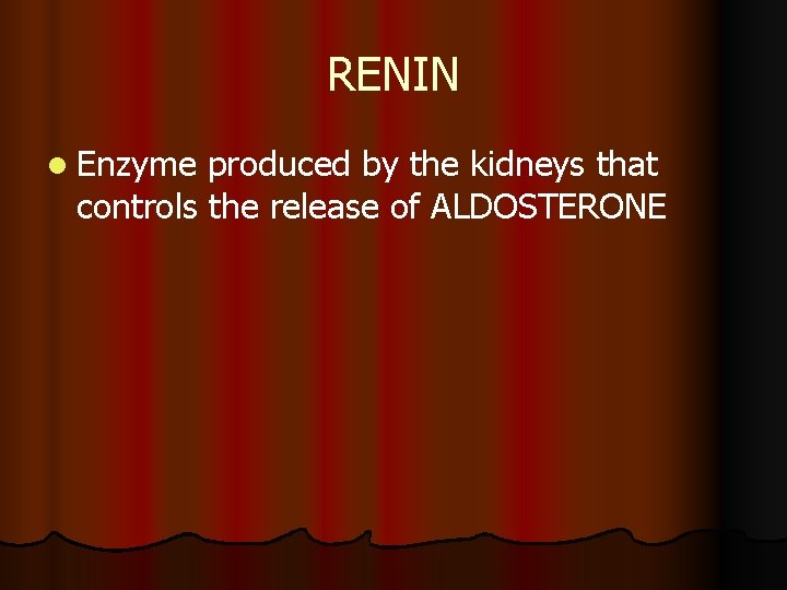 RENIN l Enzyme produced by the kidneys that controls the release of ALDOSTERONE 