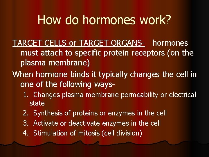 How do hormones work? TARGET CELLS or TARGET ORGANS- hormones must attach to specific