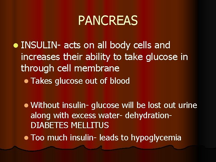 PANCREAS l INSULIN- acts on all body cells and increases their ability to take